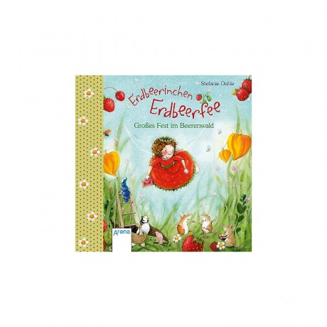 Arena Verlag Erdbeerinchen Erdbeerfee: Grosses Fest im Beerenwald Клубничная маленькая клубничная фея: большой праздник в ягодном лесу